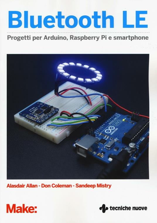 Bluetooth LE. Progetti per Arduino, Raspberry Pi e smartphone - Alasdair Allan,Don Coleman,Sandeep Mistry - copertina