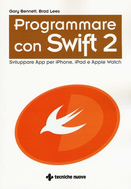 Programmare con Swift 2. Sviluppare App per iPhone, iPad e Apple Watch - Gary Bennett,Brad Lees - copertina
