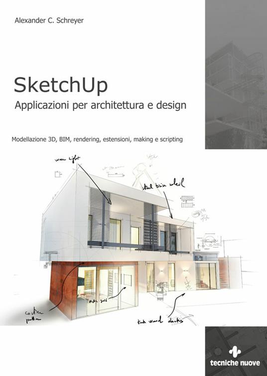 SketchUp. Applicazioni per architettura e design. Modellazione 3D, BIM, rendering, estensioni, making e scripting - Alexander C. Schreyer - ebook