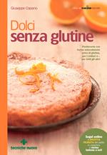 Dolci senza glutine. Pasticceria con farine naturalmente prive di glutine, per i celiaci e... per tutti gli altri