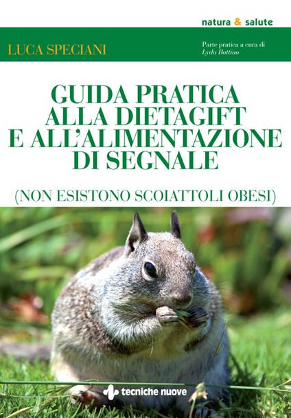 Guida pratica alla DietaGift e all'alimentazione di segnale (non esistono scoiattoli obesi) - Lyda Bottino,Luca Speciani - ebook