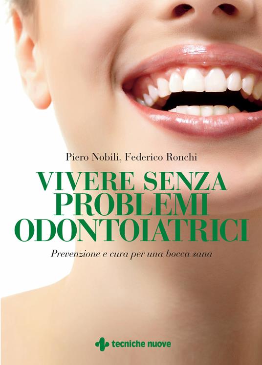 Vivere senza problemi odontoiatrici. Prevenzione e cura per una bocca sana - Piero Nobili,Federico Ronchi - ebook