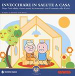 Invecchiare in salute a casa. Dopo l'età adulta, vivere sereni, in sicurezza e con il corretto stile di vita