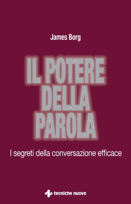 Il potere della parola. I segreti della conversazione efficace - James Borg,Cristina Iuli - ebook