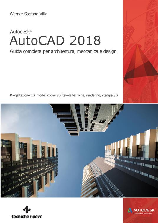 Autodesk AutoCad 2018. Guida completa per architettura, meccanica e design - Werner Stefano Villa - ebook