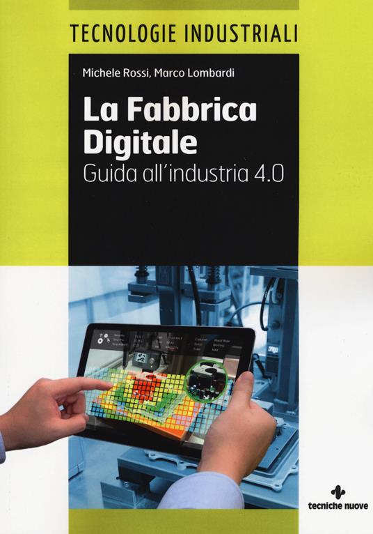La fabbrica digitale. Guida all'industria 4.0 - Michele Rossi,Marco Lombardi - copertina