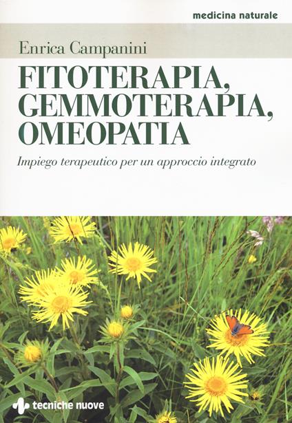 Fitoterapia, gemmoterapia, omeopatia. Impiego terapeutico per un approccio integrato - Enrica Campanini - copertina