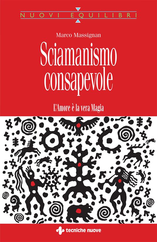 Sciamanismo consapevole. L'amore è la vera magia - Marco Massignan - ebook