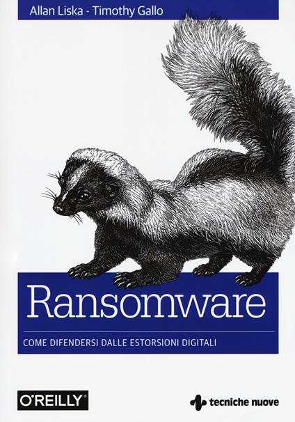 Ransomware. Come difendersi dalle estorsioni digitali - Allan Liska,Timothy Gallo - copertina