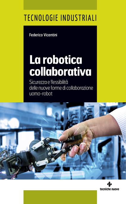 La robotica collaborativa. Sicurezza e flessibilità delle nuove forme di collaborazione uomo-robot - Federico Vicentini - ebook