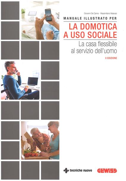 Manuale illustrato per la domotica a uso sociale. La casa flessibile al servizio dell'uomo - Giovanni Del Zanna,Massimiliano Malavasi - copertina