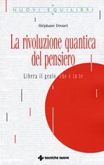 La rivoluzione quantica del pensiero. Liberate il genio che è in te