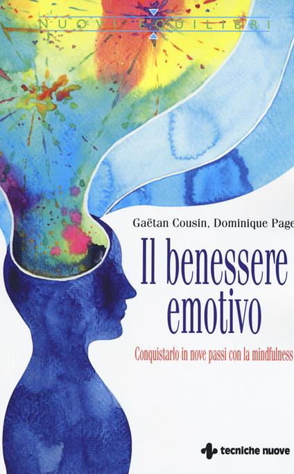Il benessere emotivo. Conquistarlo in nove passi con la mindfulness - Gaëtan Cousin,Dominique Page - copertina