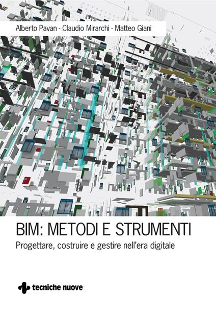 BIM: metodi e strumenti. Progettare, costruire e gestire nell'era digitale - Matteo Giani,Claudio Mirarchi,Alberto Pavan - ebook