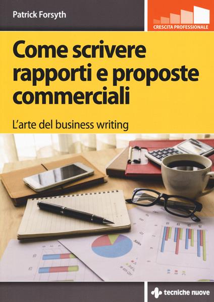 Come scrivere rapporti e proposte commerciali. L'arte del business writing - Patrick Forsyth - copertina