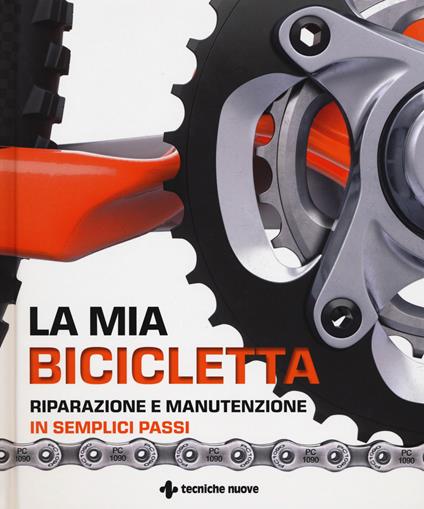 La mia bicicletta. Riparazione e manutenzione in semplici passi - copertina