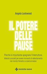 Il potere delle pause. Perché è importante spegnere l'interruttore. Metodi concreti per avere momenti di rallentamento nel mondo frenetico e iperconnesso