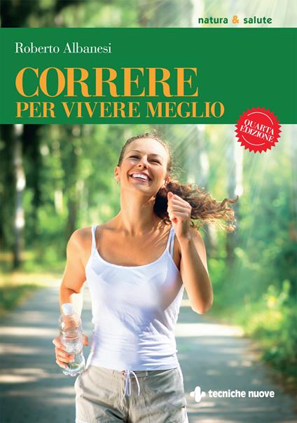Correre per vivere meglio. Dal principiante all'agonista - Roberto Albanesi - ebook