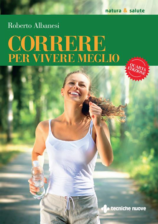 Correre per vivere meglio. Dal principiante all'agonista - Roberto Albanesi - ebook
