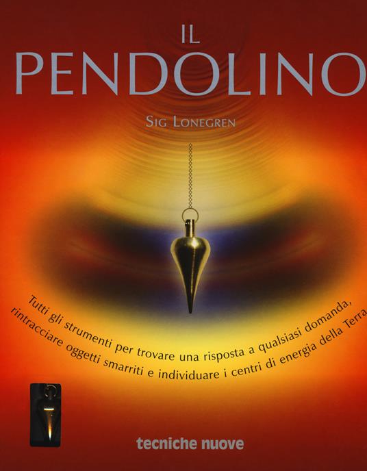 Il pendolino. Tutti gli strumenti per trovare una risposta a qualsiasi domanda, rintracciare oggetti smarriti e individuare i centri di energia della Terra. Con Kit - Sig Lonegren - copertina