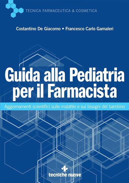 Guida alla pediatria per il farmacista. Aggiornamenti scientifici sulle malattie e sui bisogni del bambino - Costantino De Giacomo,Francesco Carlo Gamaleri - ebook