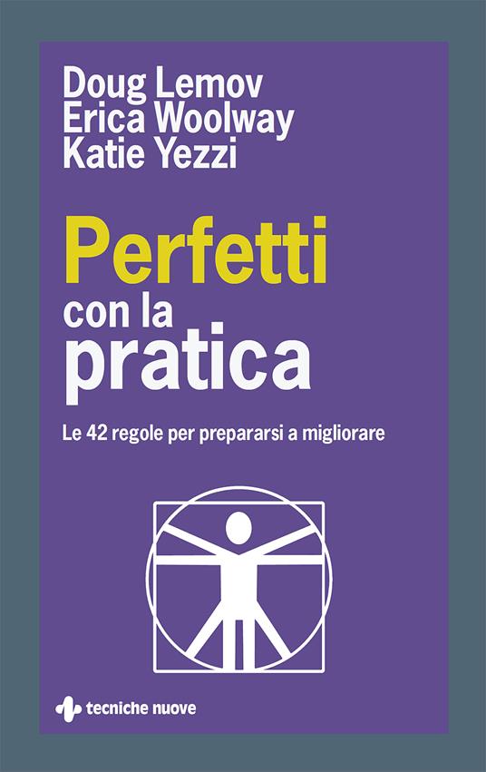 Perfetti con la pratica. Le 42 regole per prepararsi a migliorare - Doug Lemov,Erica Woolway,Katie Yezzi,Enrico Lavagno - ebook