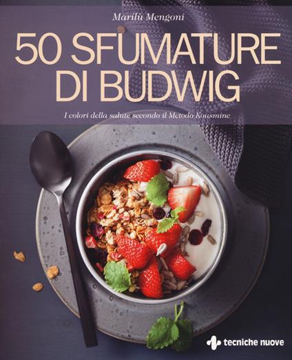 50 sfumature di Budwig. I colori della salute secondo il Metodo Kousmine - Marilù Mengoni - copertina