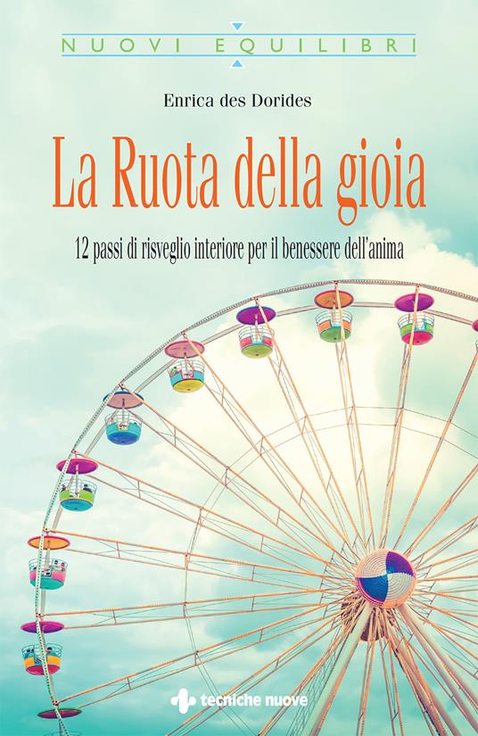 La ruota della gioia. 12 passi di risveglio interiore per il benessere dell'anima - Enrica Des Dorides - ebook