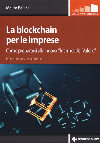 La blockchain per le imprese. Come prepararsi alla nuova «internet del valore» - Mauro Bellini - copertina