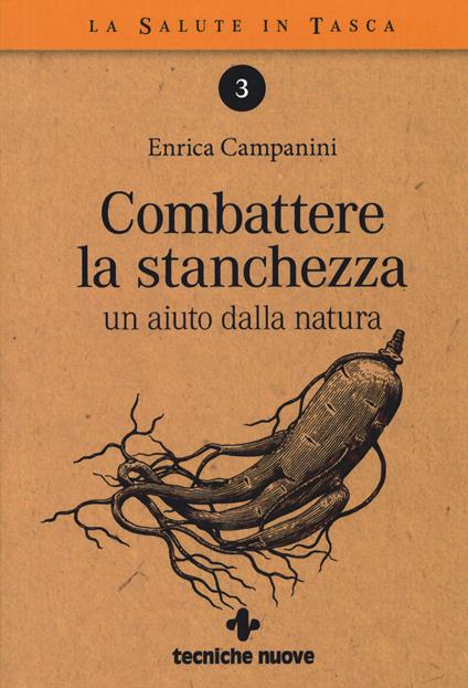 Combattere la stanchezza. Un aiuto dalla natura - Enrica Campanini - copertina