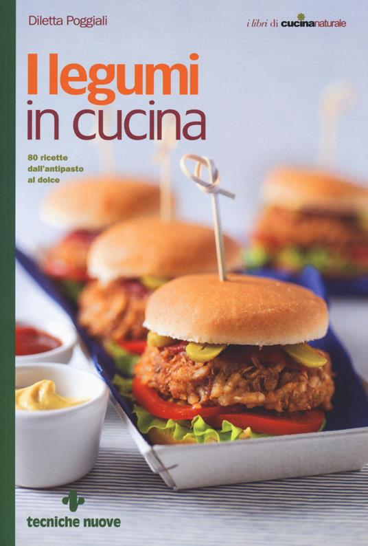 I legumi in cucina. 80 ricette dall'antipasto al dolce - Diletta Poggiali - copertina