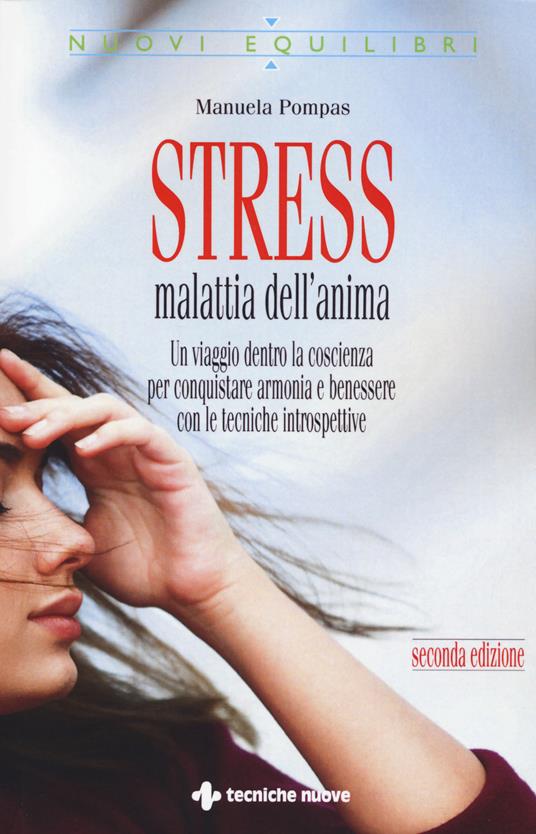 Stress, malattia dell'anima. Un viaggio dentro la coscienza per conquistare armonia e benessere con le tecniche introspettive - Manuela Pompas - copertina