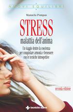 Stress, malattia dell'anima. Un viaggio dentro la coscienza per conquistare armonia e benessere con le tecniche introspettive