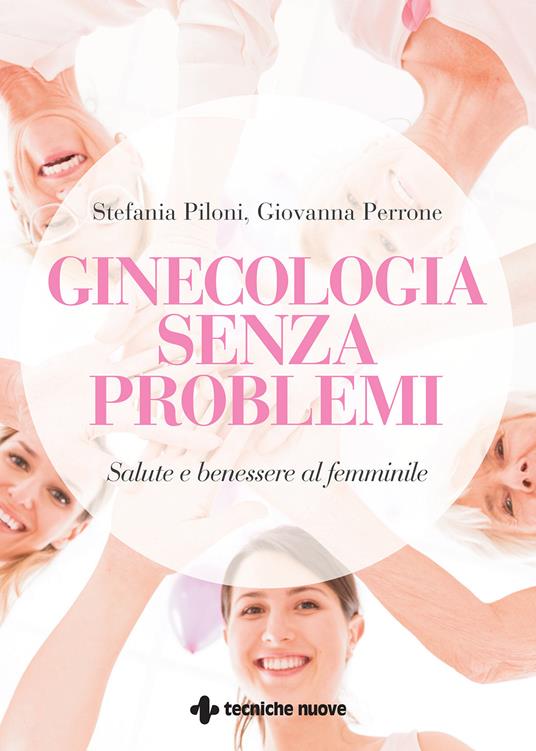 Ginecologia senza problemi. Salute e benessere al femminile - Giovanna Perrone,Stefania Piloni - ebook