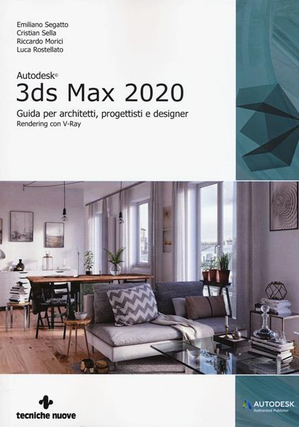 Autodesk 3DS Max 2020. Guida per architetti, progettisti e designer - Emiliano Segatto,Cristian Sella,Riccardo Morici - copertina