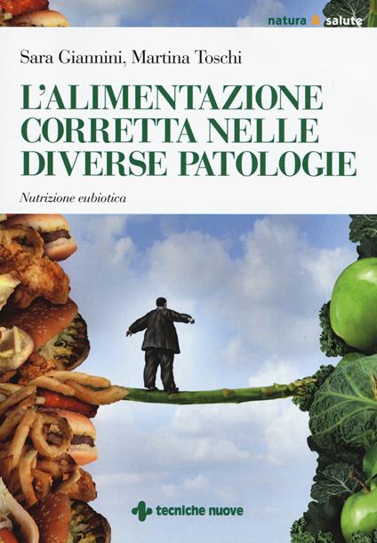 L' alimentazione corretta nelle diverse patologie. Nutrizione eubiotica - Sara Giannini,Martina Toschi - copertina