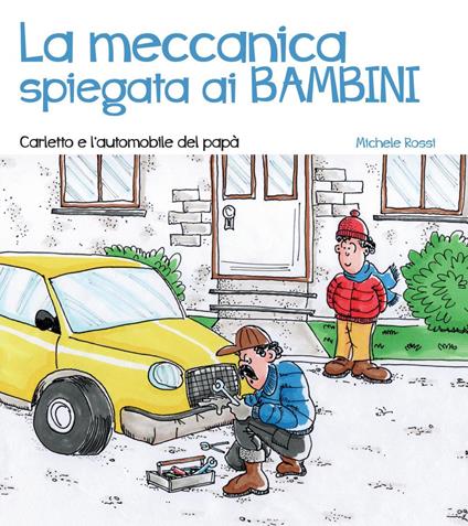 La meccanica spiegata ai bambini. Carletto e l'automobile del papà - Michele Rossi - ebook