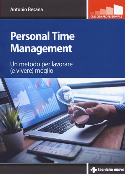 Personal time management. Un metodo per lavorare (e vivere) meglio - Antonio Besana - copertina