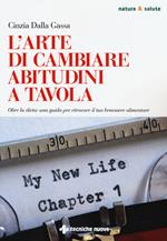 L' arte di cambiare abitudini a tavola. Oltre la dieta: una guida per ritrovare il tuo benessere alimentare