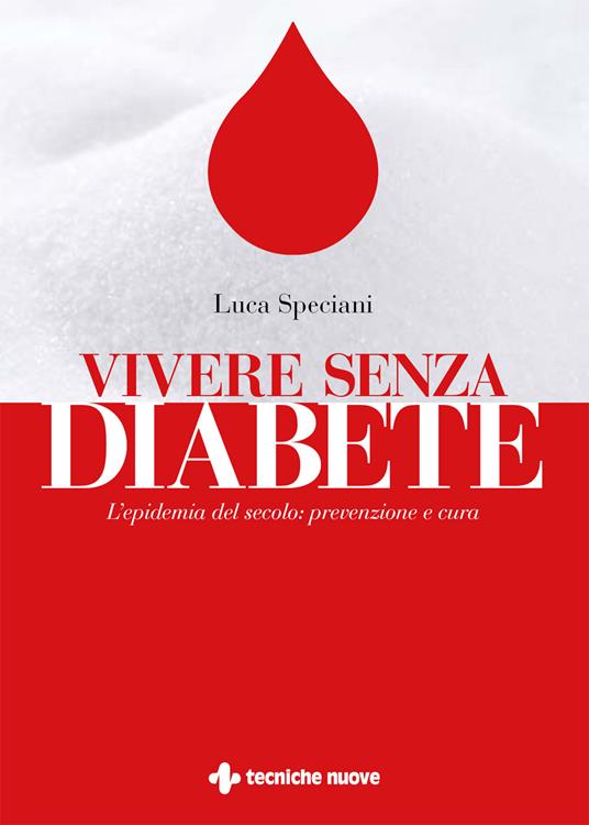 Vivere senza diabete. L'epidemia del secolo: prevenzione e cura - Luca Speciani - ebook