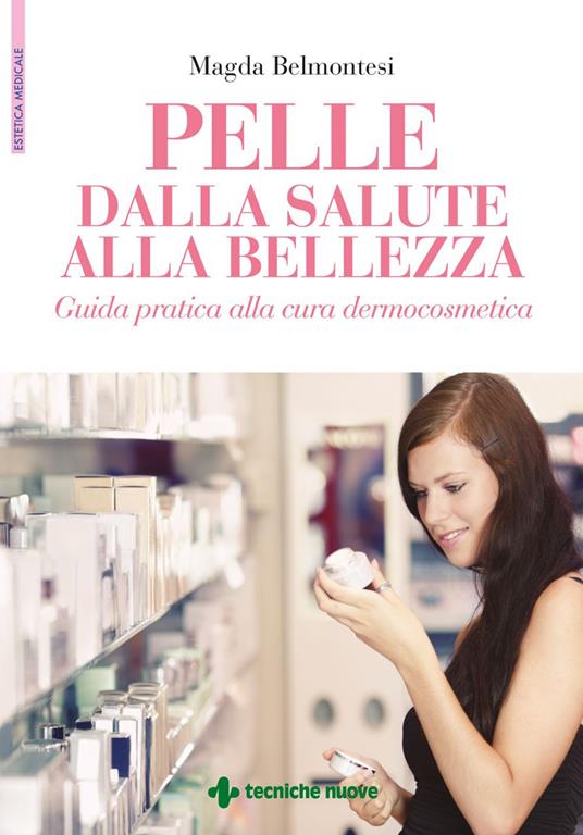 Pelle dalla salute alla bellezza. Guida pratica alla cura dermocosmetica - Magda Belmontesi - ebook