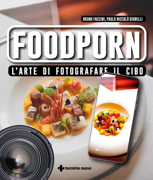Foodporn. L'arte di fotografare il cibo - Bruno Faccini,Paolo Niccolò Giubelli - copertina