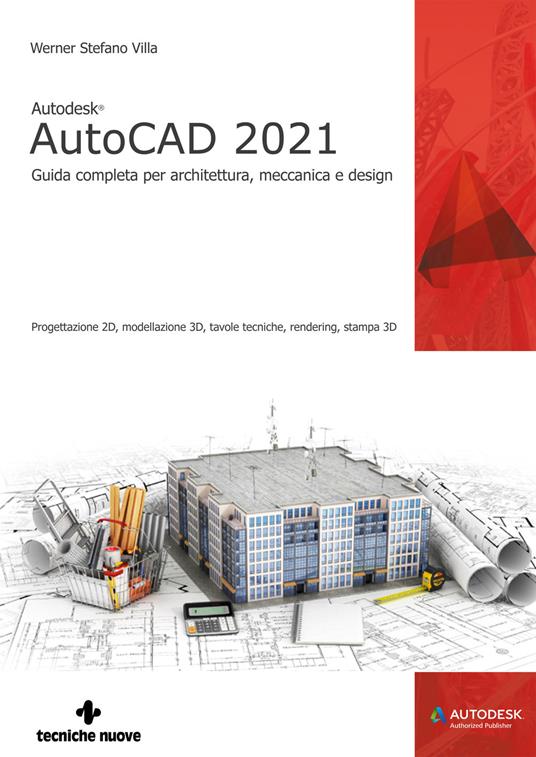 Autodesk® AutoCAD 2021. Guida completa per architettura, meccanica e design - Werner Stefano Villa - copertina
