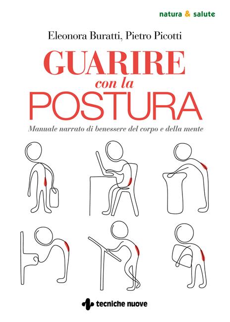 Guarire con la postura. Manuale narrato di benessere del corpo e della mente - Eleonora Buratti,Pietro Picotti - copertina
