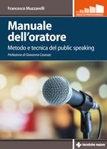 Manuale dell'oratore. Metodo e tecnica del public speaking