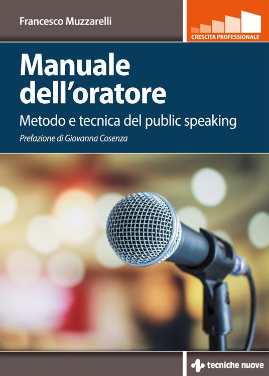 Manuale dell'oratore. Metodo e tecnica del public speaking - Francesco Muzzarelli - copertina
