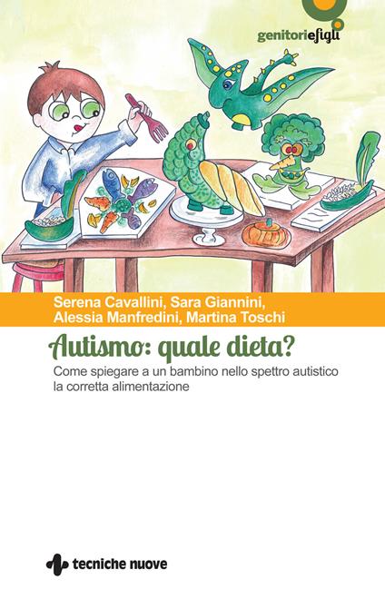 Autismo: quale dieta? Come spiegare a un bambino nello spettro autistico la corretta alimentazione - Serena Cavallini,Sara Giannini,Alessia Manfredini - copertina