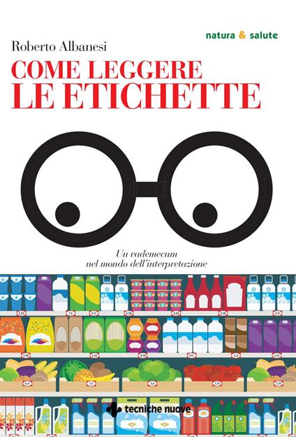 Come leggere le etichette. Un vademecum nel mondo dell'interpretazione - Roberto Albanesi - ebook