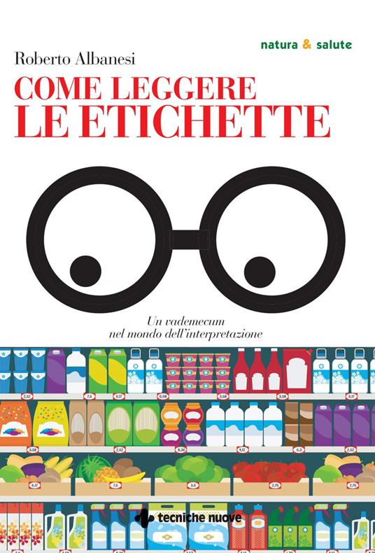 Come leggere le etichette. Un vademecum nel mondo dell'interpretazione - Roberto Albanesi - ebook