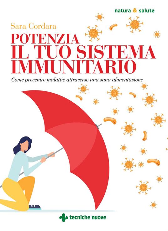 Potenzia il tuo sistema immunitario. Come prevenire malattie attraverso una sana alimentazione - Sara Cordara - ebook